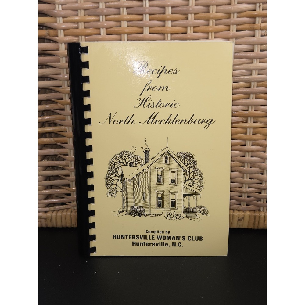 Recipes From Historic North Mecklenburg NC Huntersville Woman's Club 1981